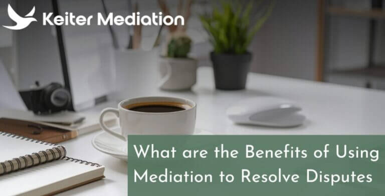 What Are The Benefits Of Using Mediation To Resolve Disputes
