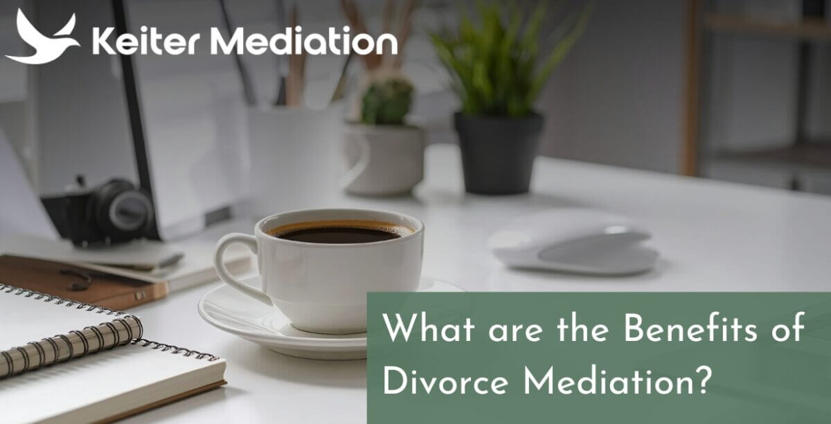 What are the Benefits of Divorce Mediation?
